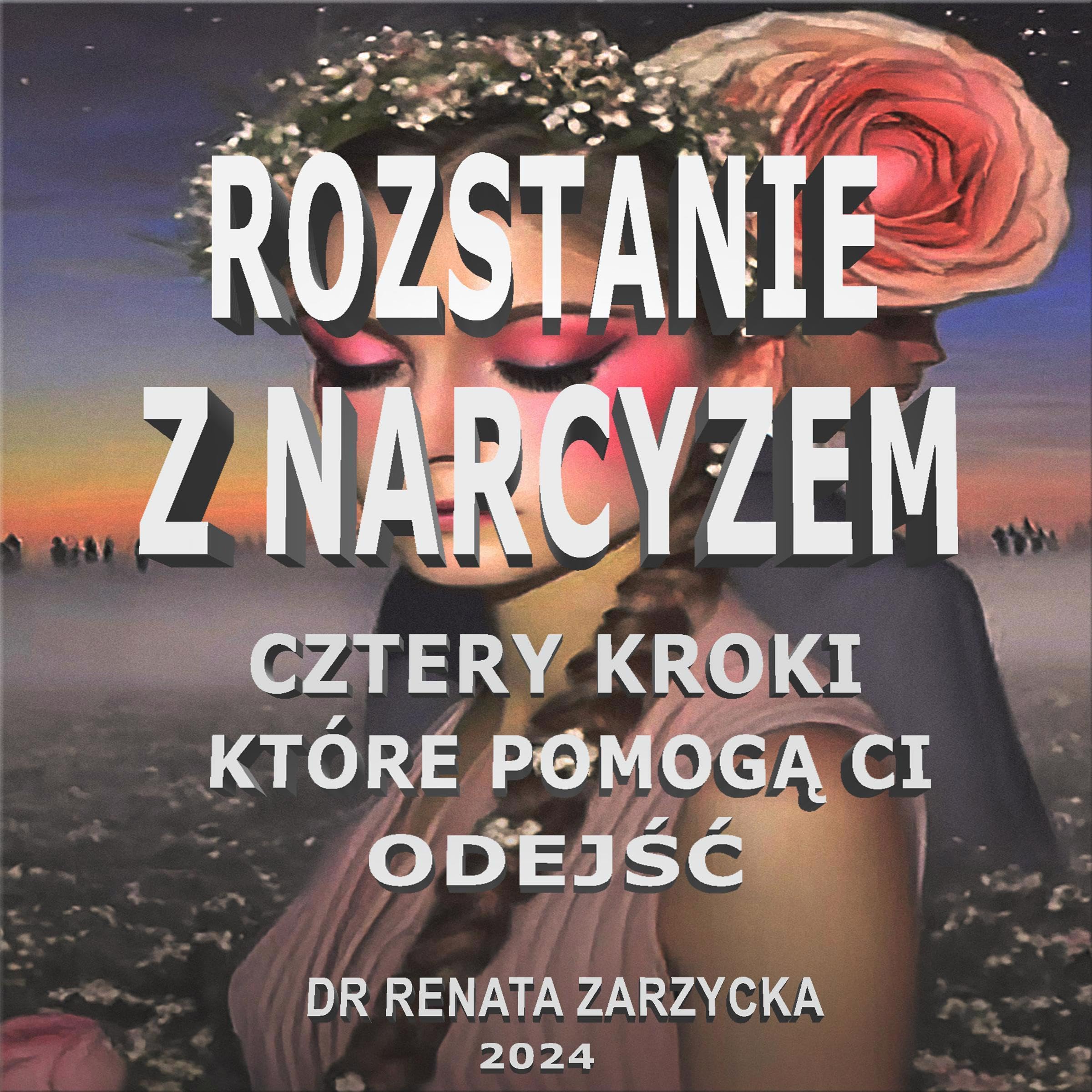Rozstanie z Narcyzem. Cztery kroki, które pomogą Ci odejść. [Breaking up with Narcissus. Four Steps to Help You Leave.]