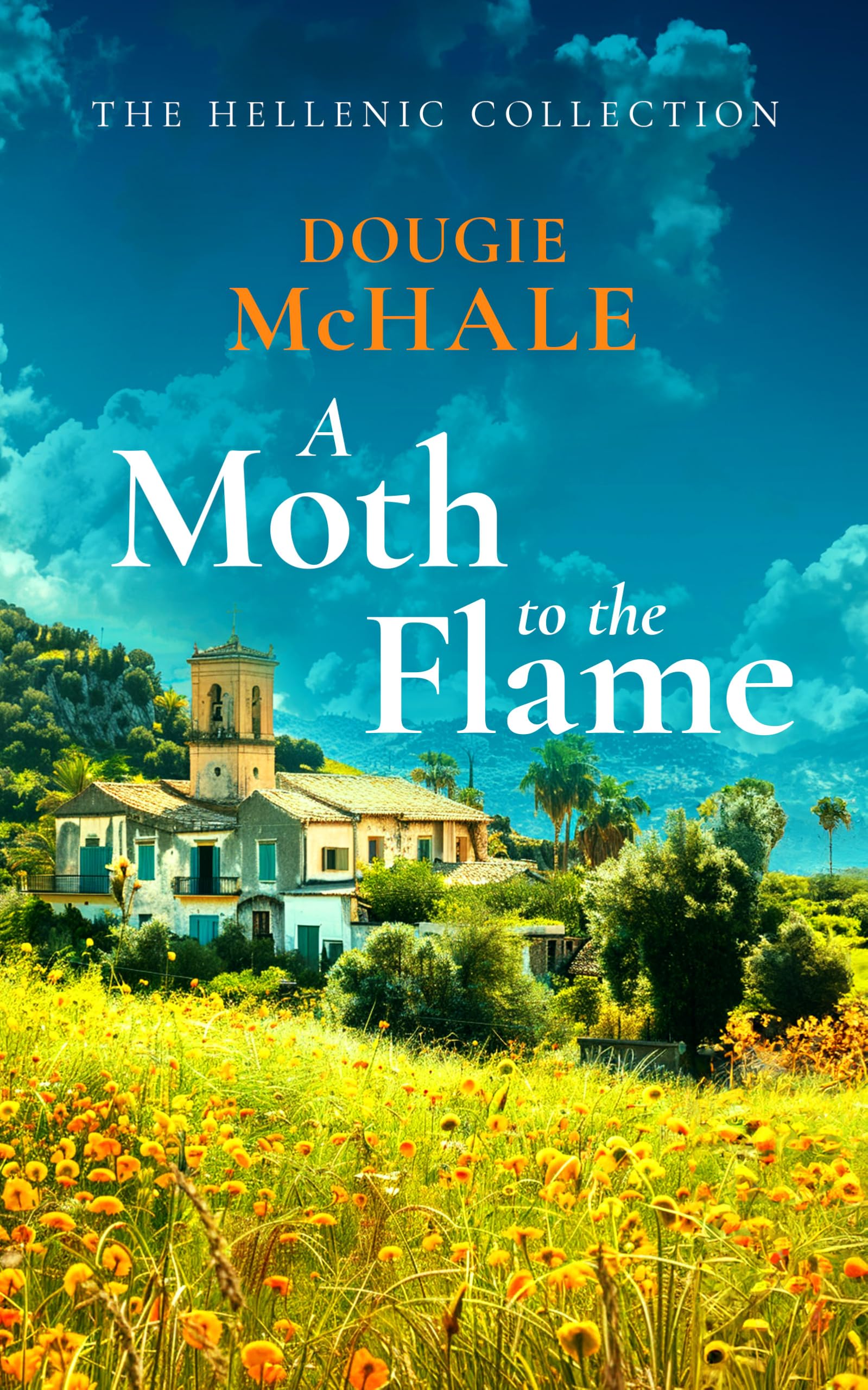 A Moth to the Flame: A Second Chance Romance Set Between Edinburgh and the Sunlit Shores of Greece (The Hellenic Collection)