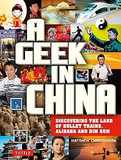 A Geek in China: Discovering the Land of Bullet Trains, Alibaba and Dim Sum (Tuttle Specials)