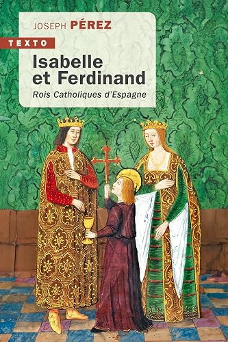 Isabelle et Ferdinand: Rois Catholiques d’Espagne
