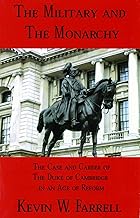 The Military and the Monarchy: The Case and Career of the Duke of Cambridge in an Age of Reform (War and Leadership Series)