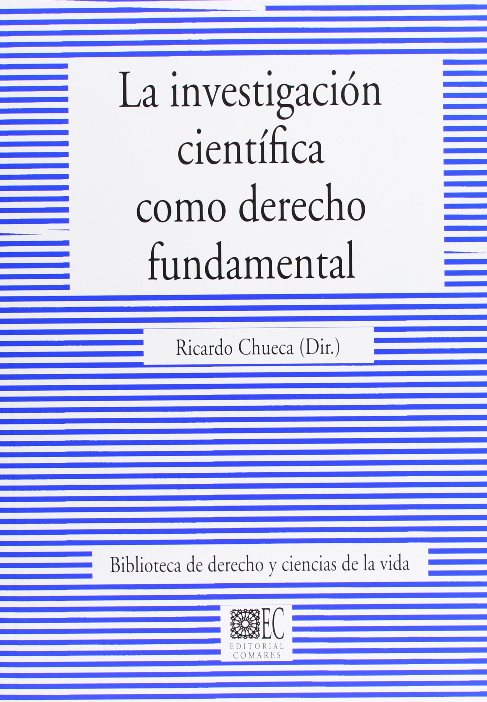 La Investigación Científica Como Derecho Fundamental (BIBLIOTECA DE DERECHO Y CIENCIAS DE VIDA)