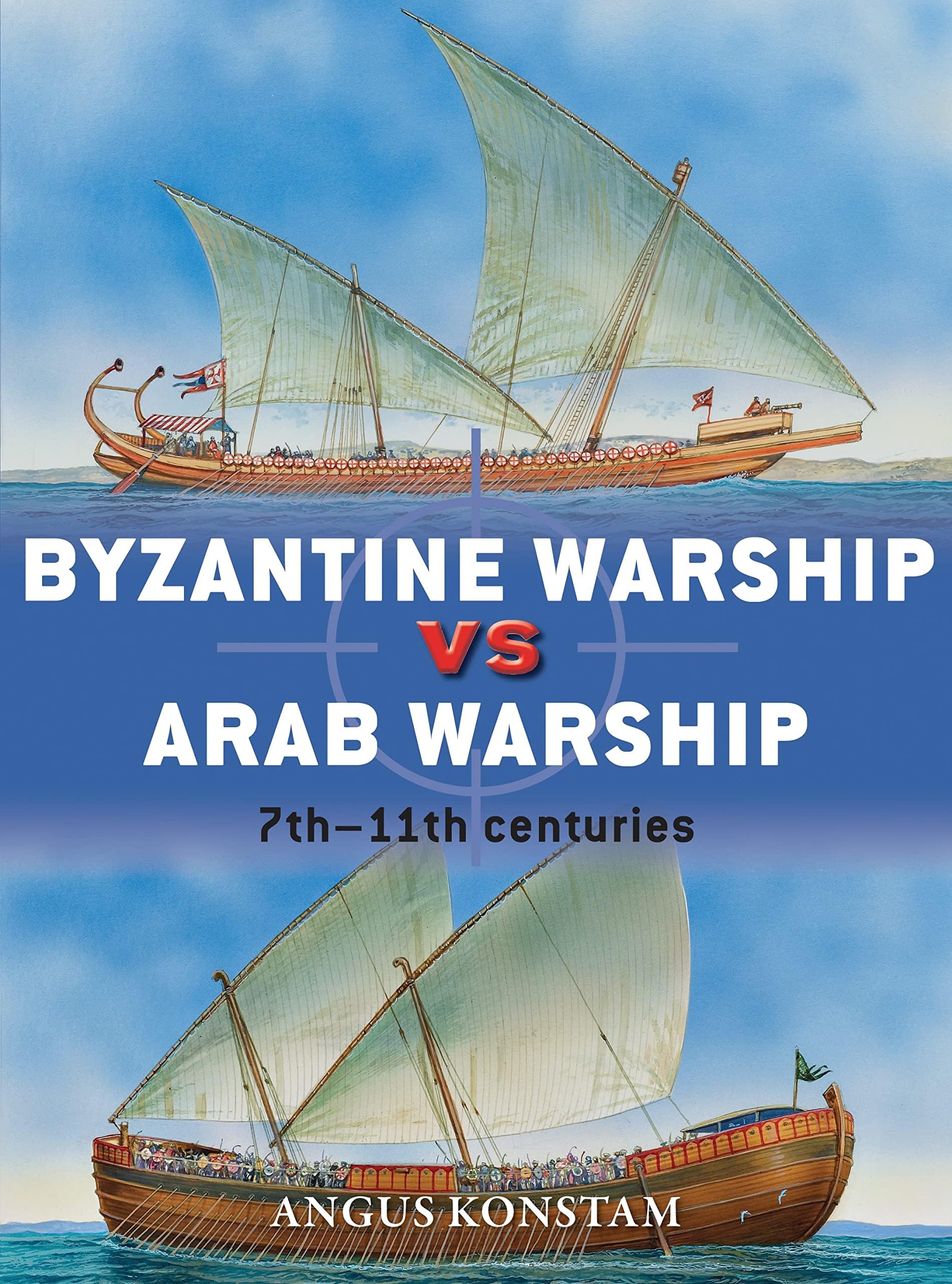 Byzantine Warship vs Arab Warship: 7th–11th centuries (Duel, 64) Paperback – Illustrated, January 20, 2015