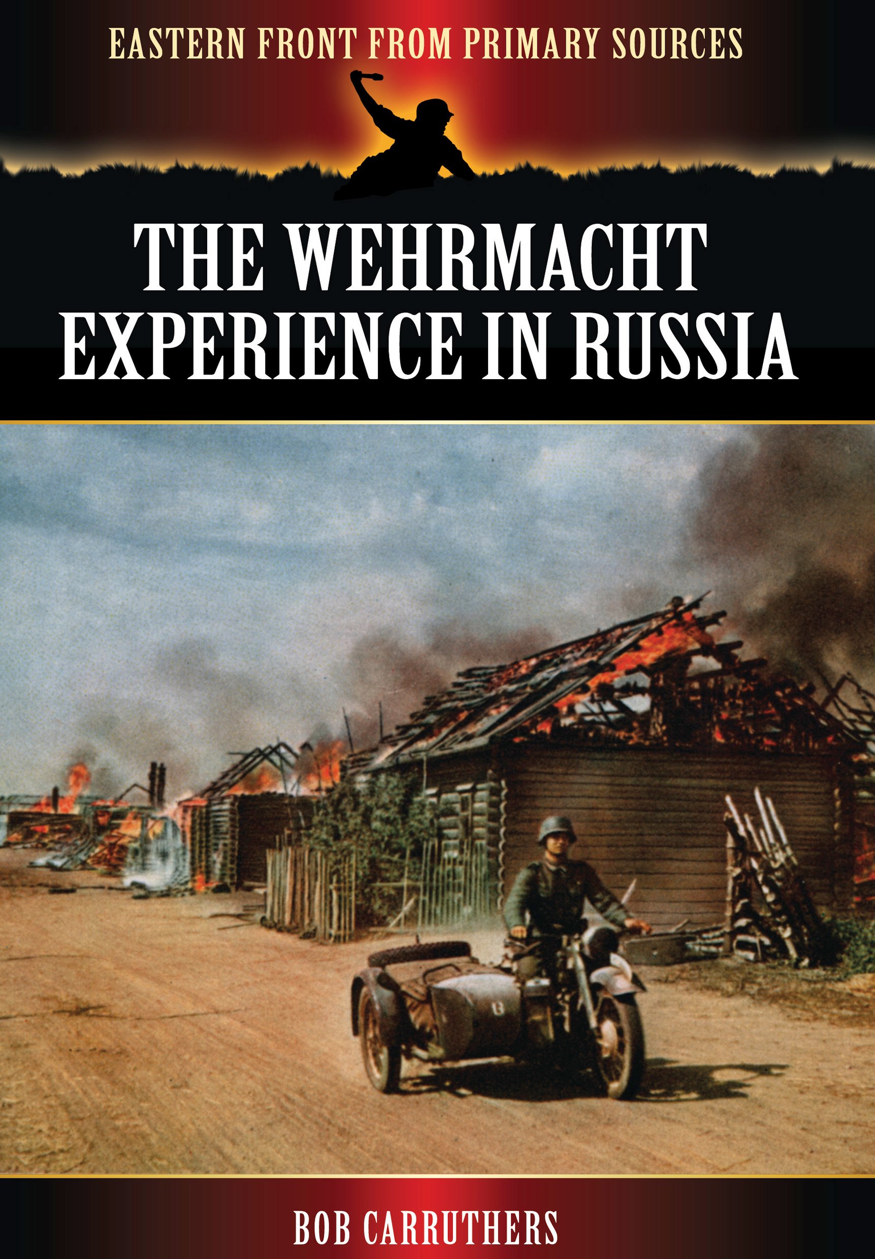 Wehrmacht Experience in Russia (Eastern Front from Primary Sources