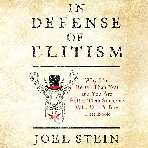 In Defense of Elitism: Why I'm Better Than You and You're Better Than Someone Who Didn't Buy This Book
