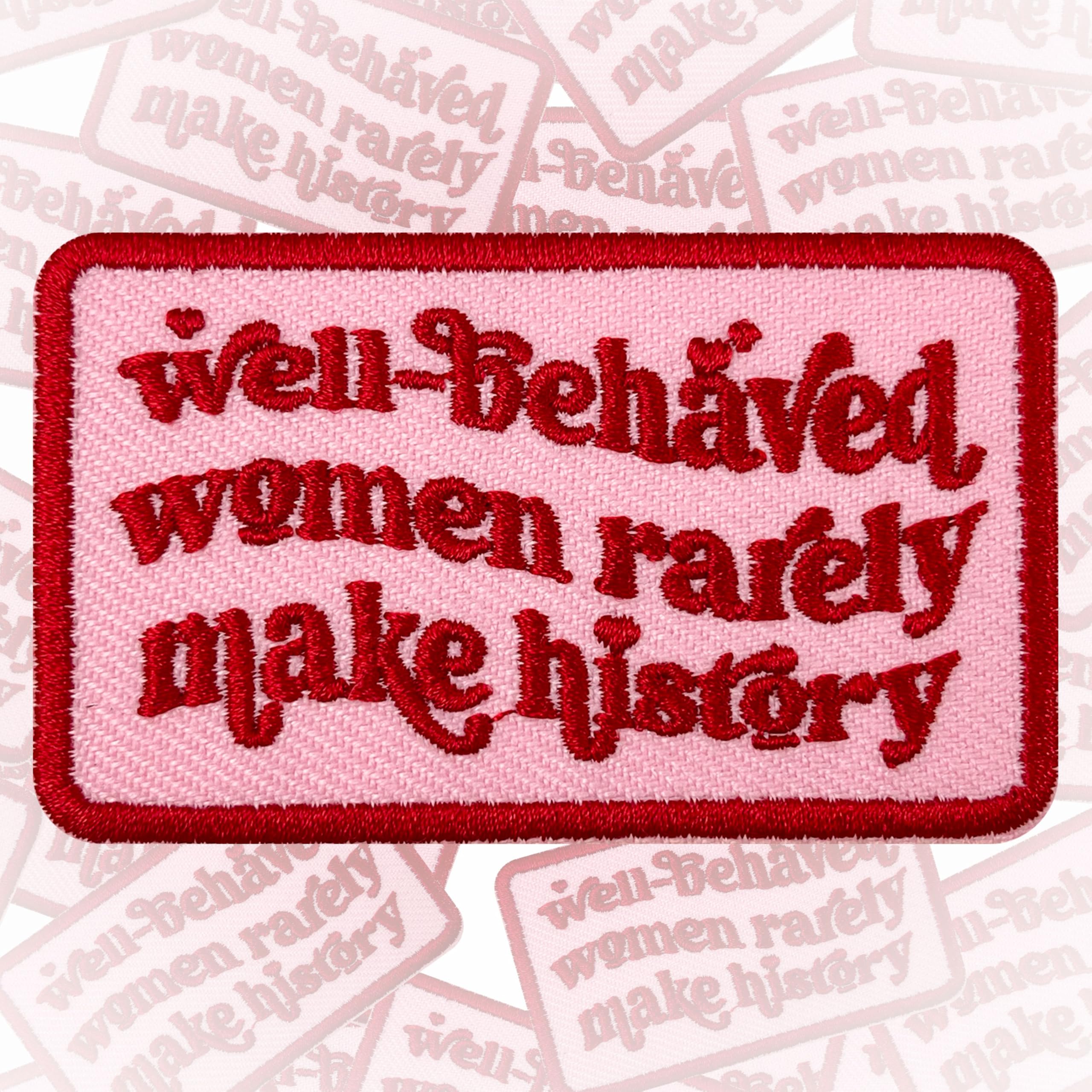 Well Behaved Women Rarely Make History Patch 3 Inches Iron On/Sew On Embroidered Applique Patch for Clothes Backpacks Hats, Funny Saying DIY Feminist Accessories Gifts for Mom Dad Friends Coworkers