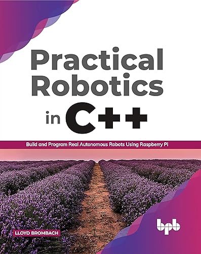 Practical Robotics in C++: Build and Program Real Autonomous Robots Using Raspberry Pi (English Edition)