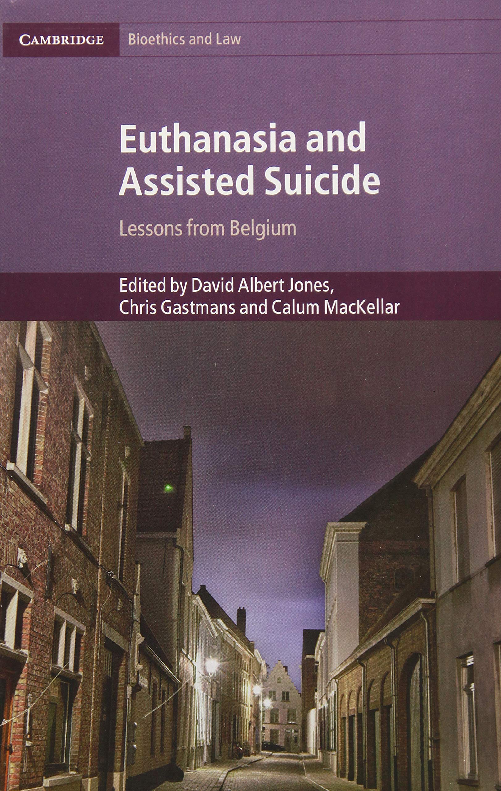 Euthanasia and Assisted Suicide: Lessons from Belgium (Cambridge Bioethics and Law, Series Number 42)