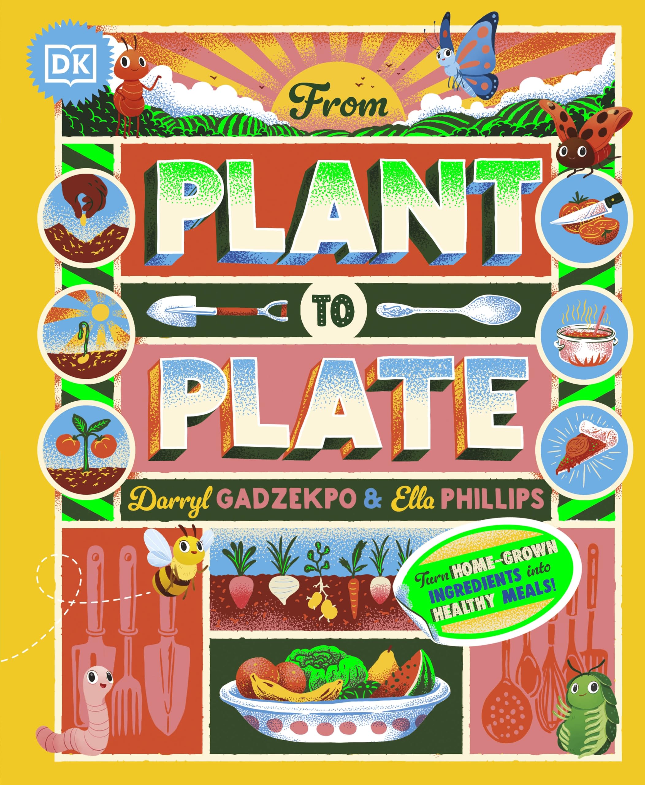 Dorling Kindersley From Plant to Plate Turn Home-Grown Ingredients Into Healthy Meals