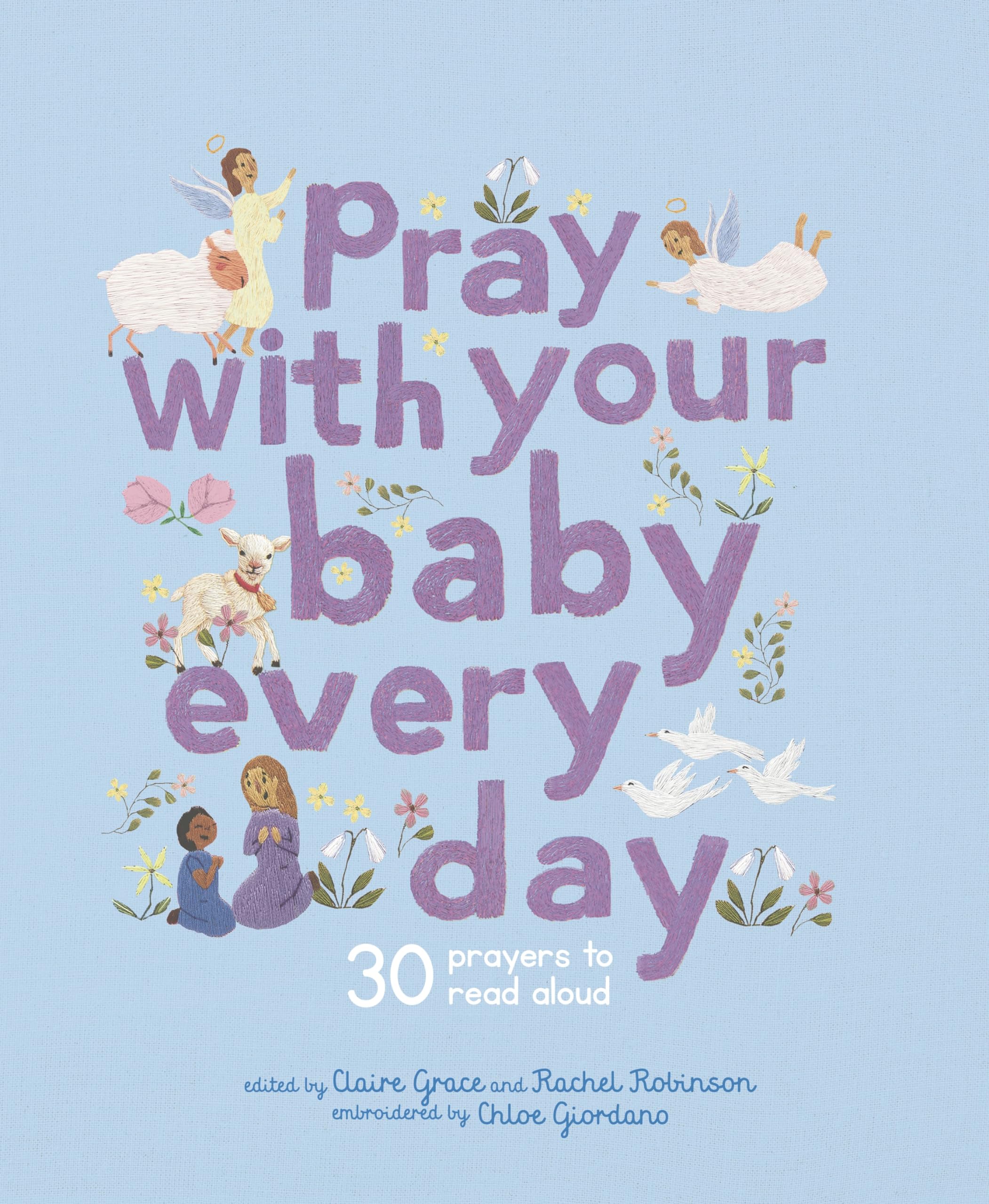 Pray With Your Baby Every Day: 30 prayers to read aloud (Stitched Storytime)