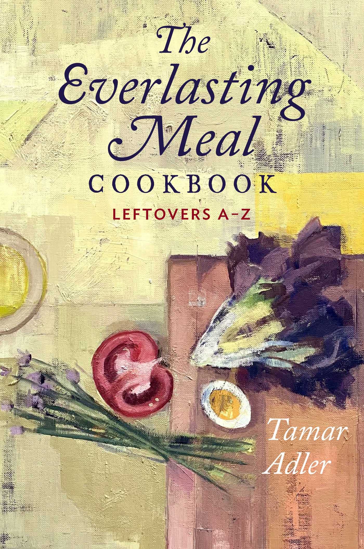 Scribner Book Company The Everlasting Meal Cookbook: Leftovers A-Z
