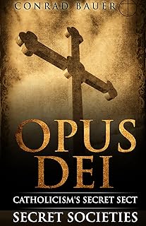 Secret Society: Opus Dei - Catholicism's Secret Sect (Secret Societies Book 5)