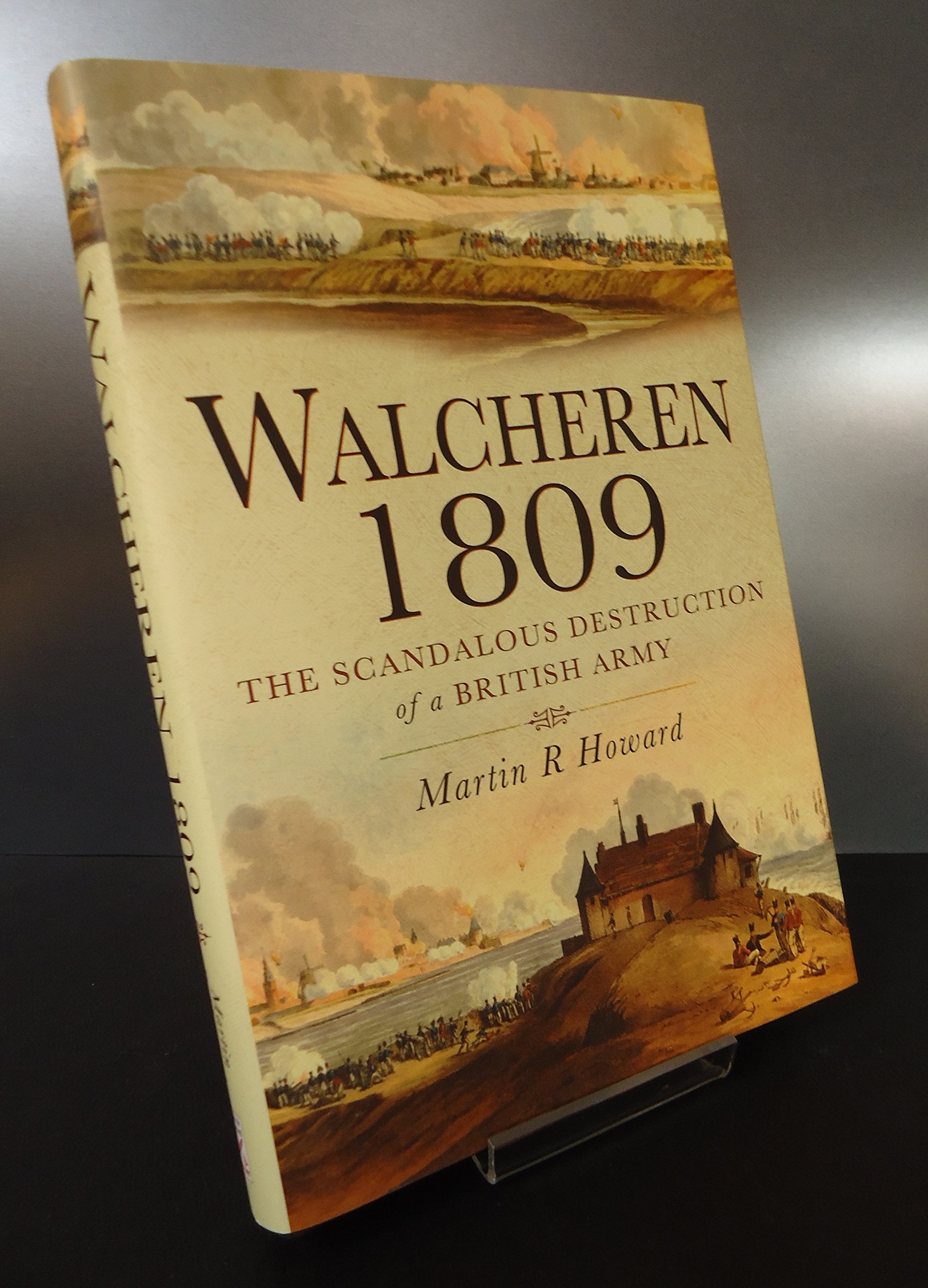Walcheren 1809: The Scandalous Destruction of a British Army