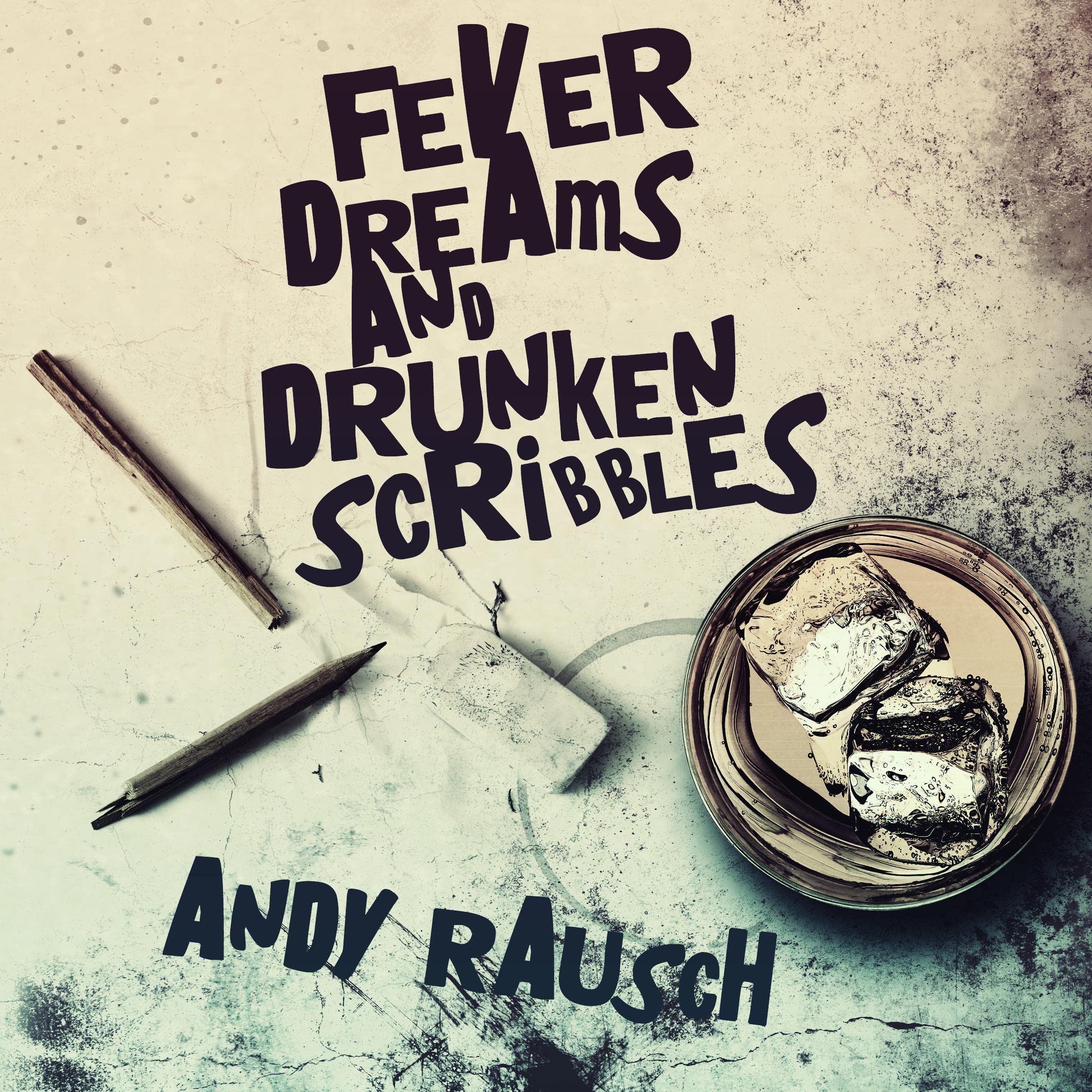 Fever Dreams and Drunken Scribbles