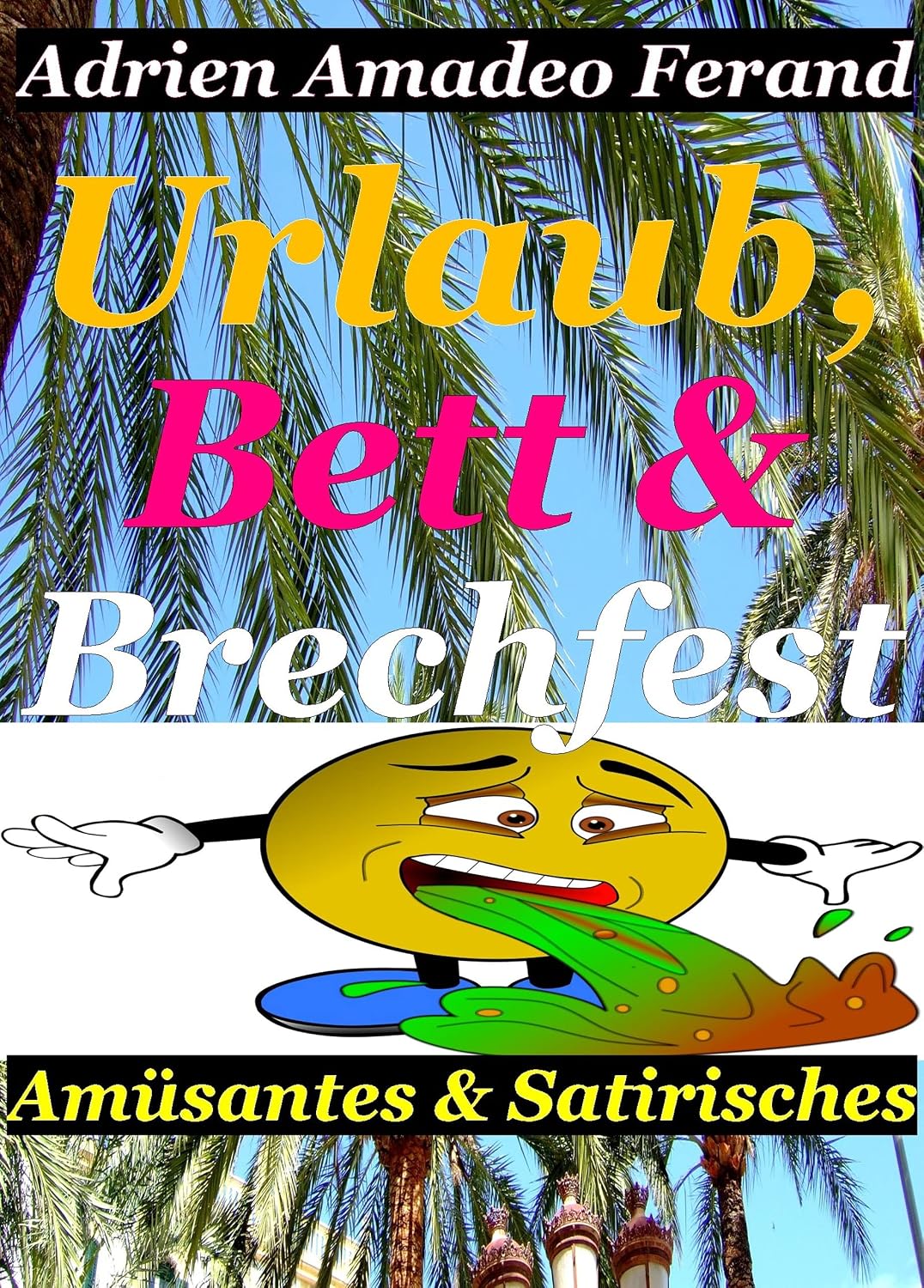 Urlaub, Bett und Brechfest: Amüsantes und Satirisches in 13 Beiträgen (German Edition)