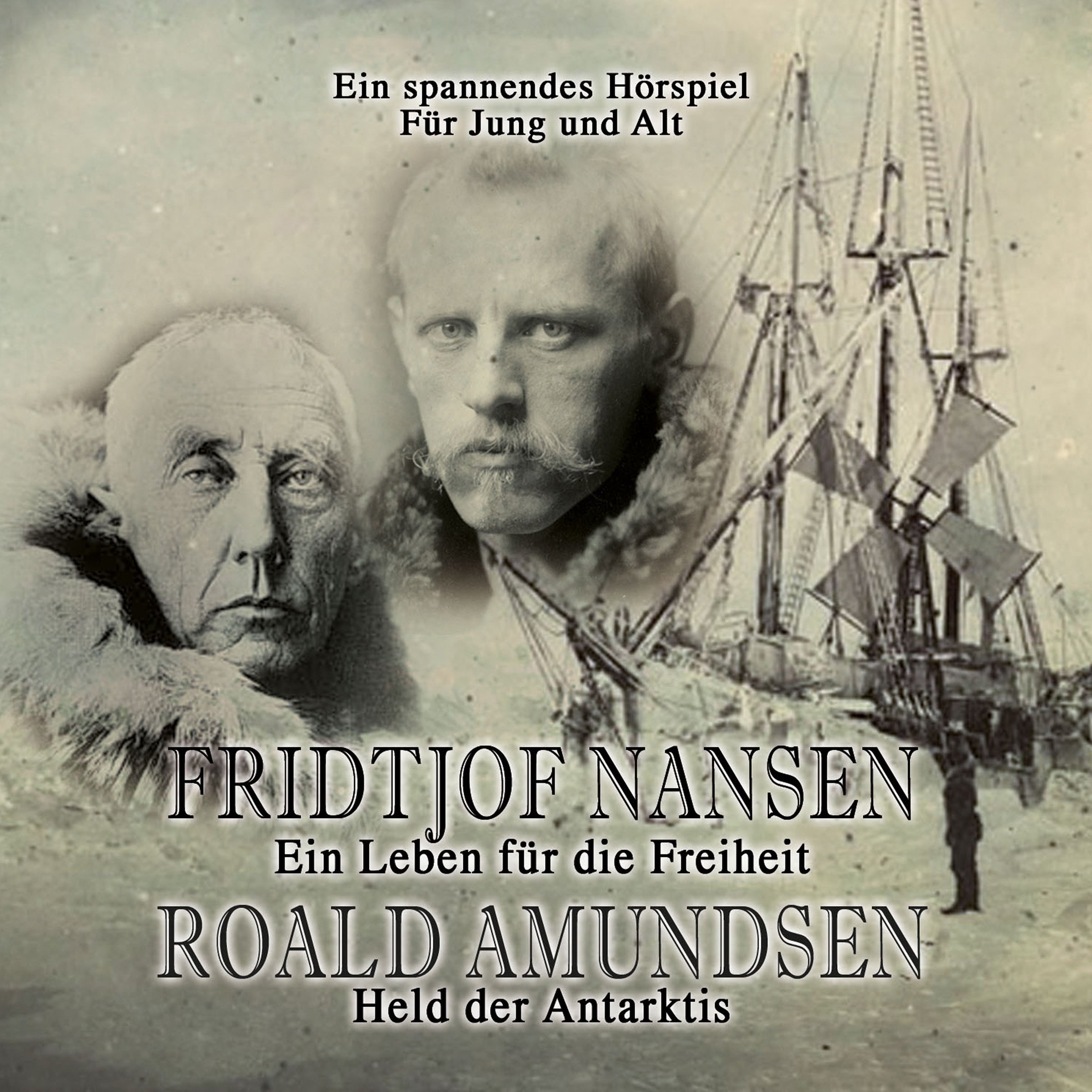 Fridtjof Nansen - Ein Leben für die Freiheit / Roald Amundsen - Held der Antarktis