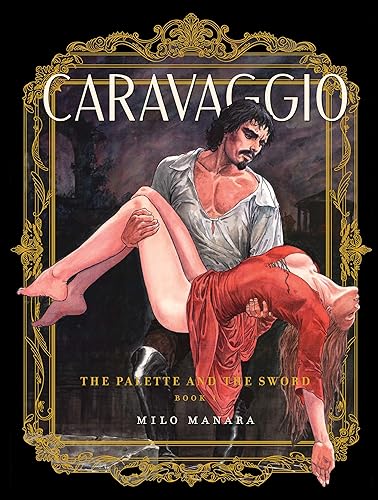 Caravaggio: The Palette and the Sword: Volume 1 (The Fantagraphics Milo Manara Signature Edition)