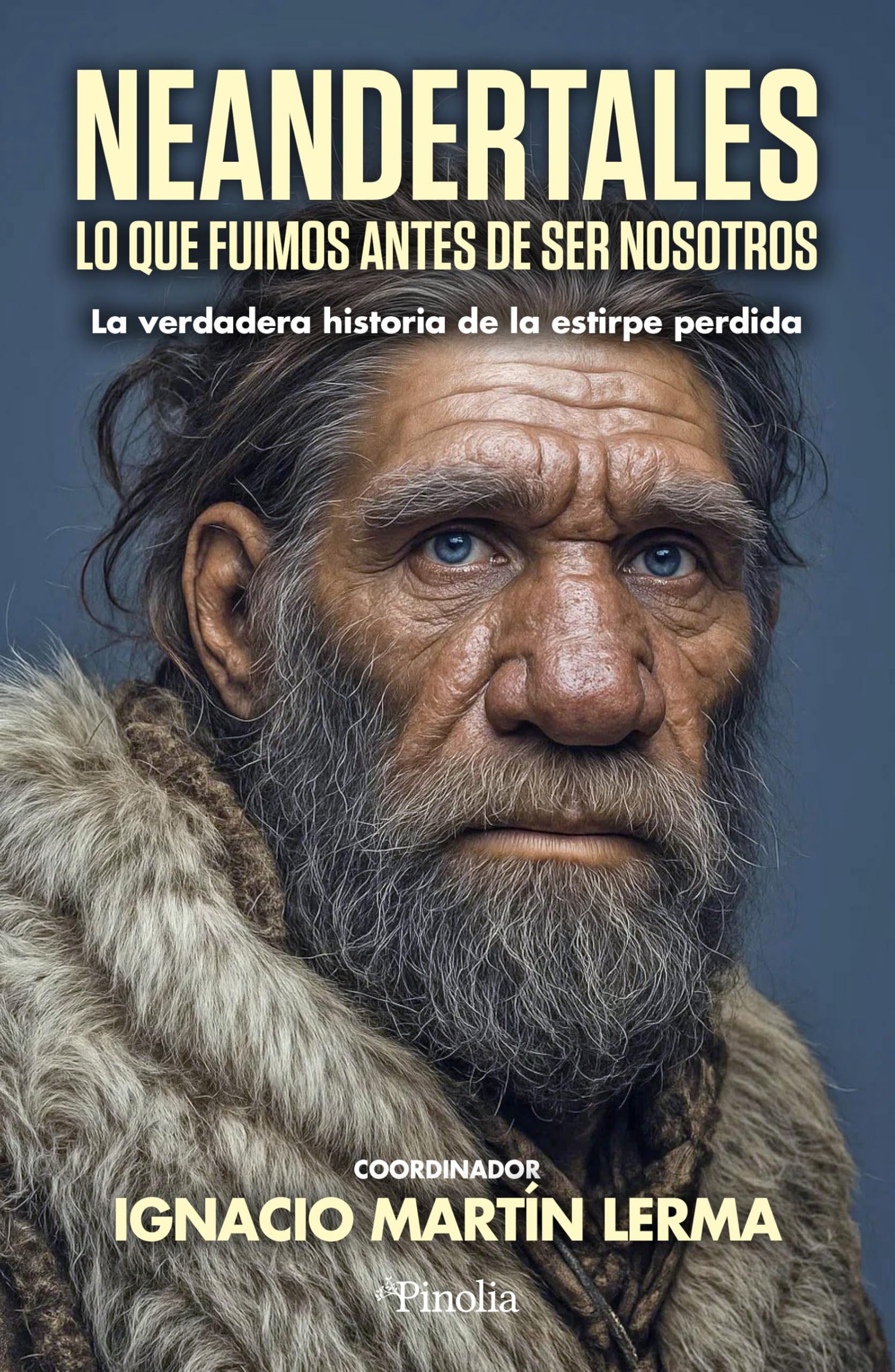 NEANDERTALES; LO QUE FUIMOS ANTES DE SER NOSOTROS: La historia de una estirpe perdida (Divulgación científica)