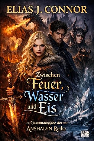 Zwischen Feuer, Wasser und Eis: Gesamtausgabe der ANSHALYN Reihe