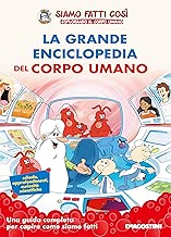 La grande enciclopedia del corpo umano Siamo fatti cos Esplorando il corpo umano
