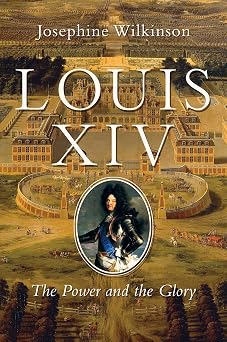 Louis XIV The Power and the Glory