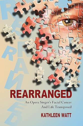 Rearranged: An Opera Singer's Facial Cancer And Life Transposed
