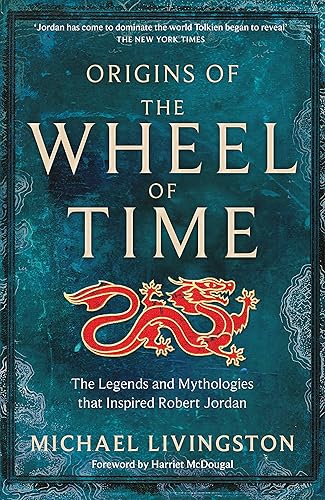 Origins of The Wheel of Time: The Legends and Mythologies that Inspired Robert Jordan