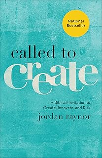Called to Create: A Biblical Invitation to Create, Innovate, and Risk