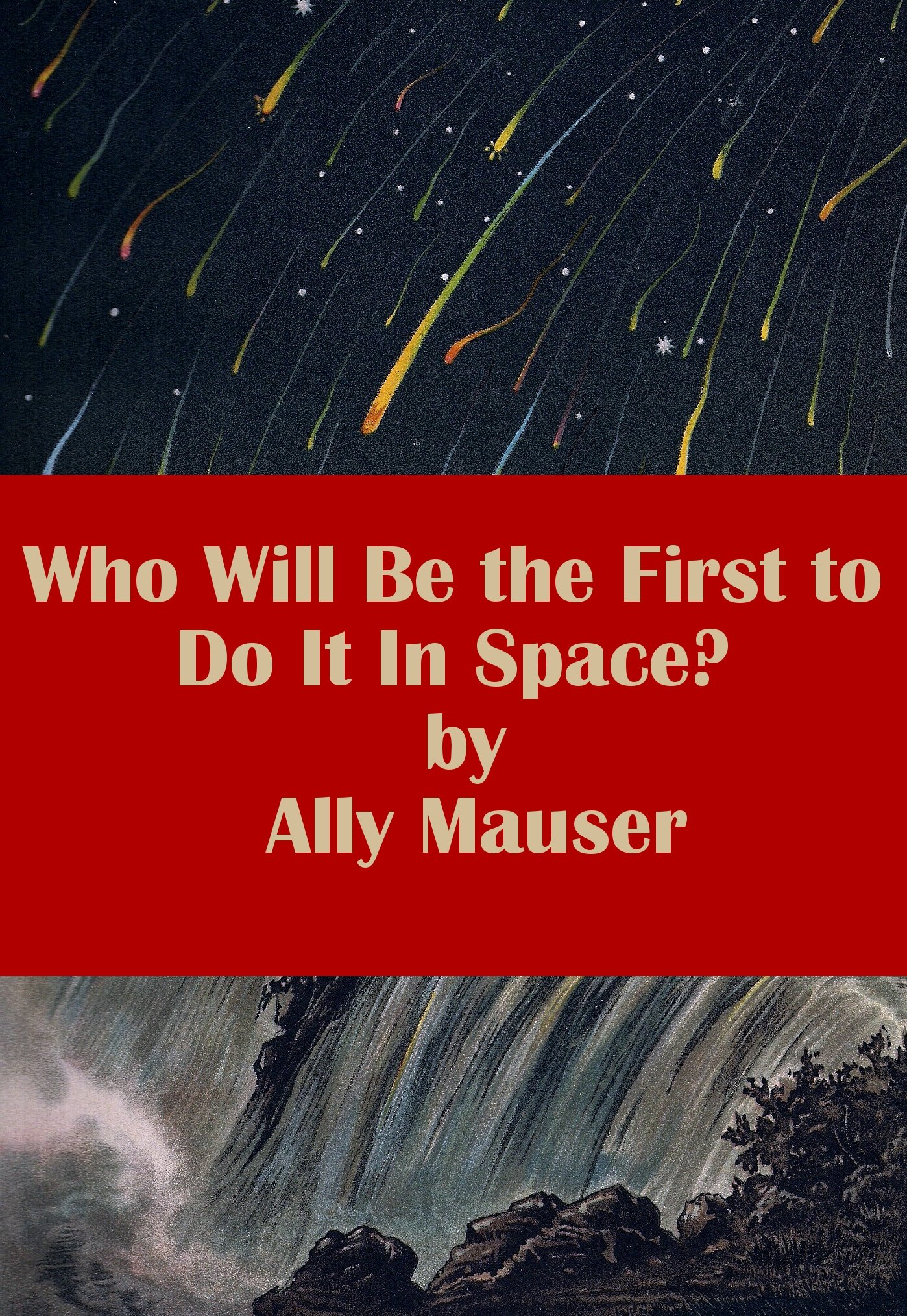 Who Will Be the First to Do It In Space? (Erotic Fiction of Ally Mauser)