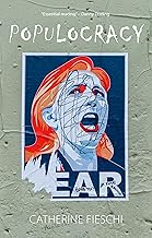 Populocracy: The Tyranny of Authenticity and the Rise of Populism (Comparative Political Economy)