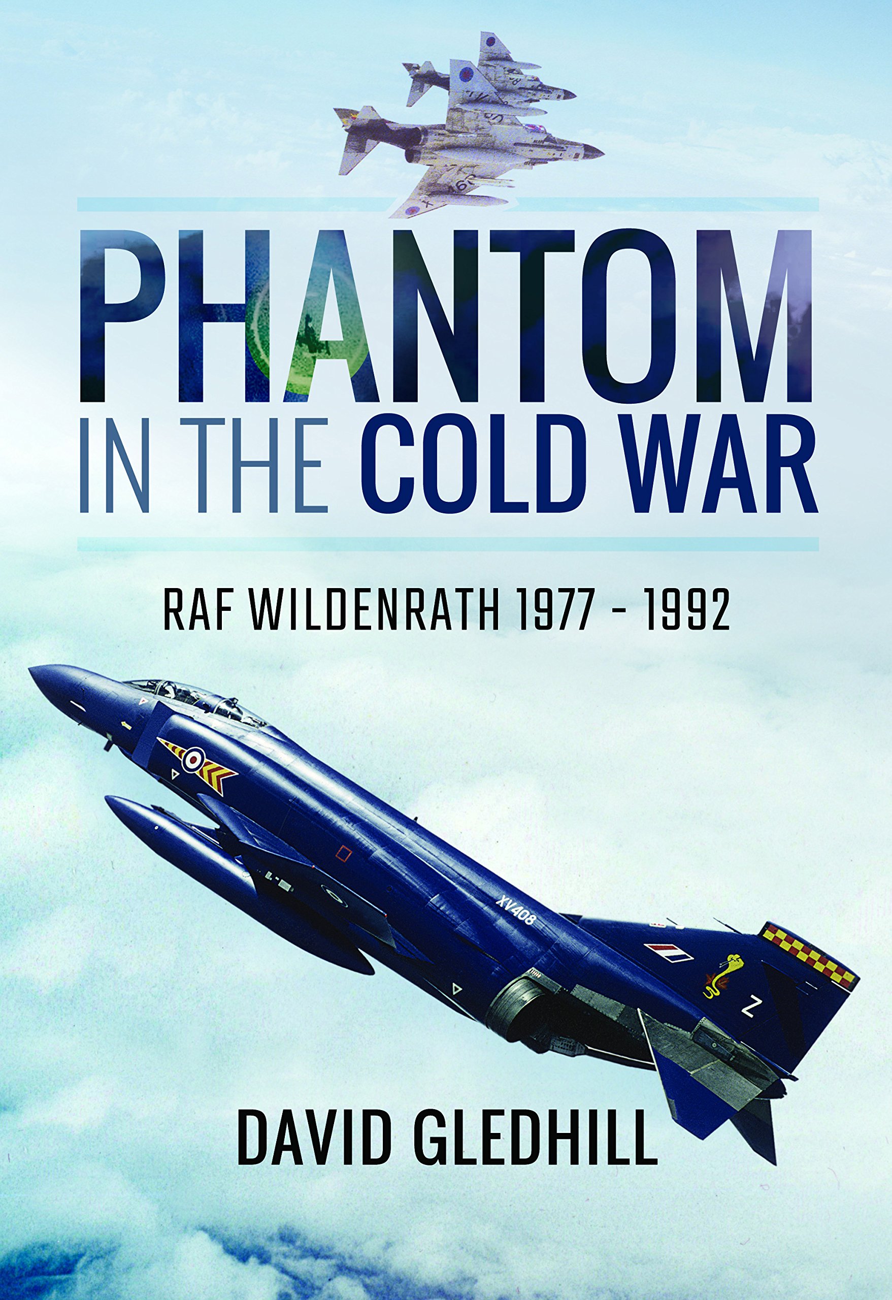 Phantom in the Cold War: RAF Wildenrath 1977 - 1992 by David Gledhill HARDBACK