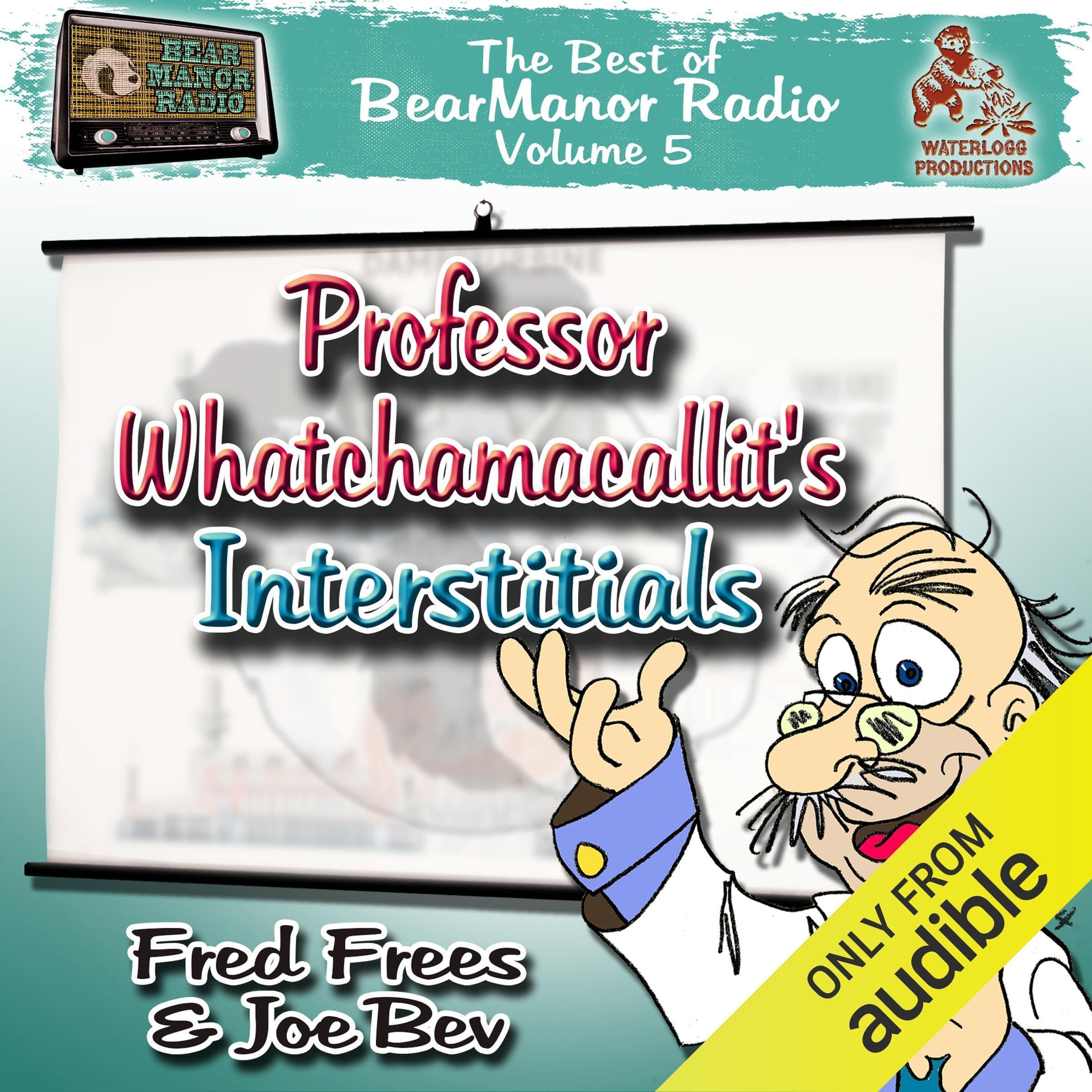 Professor Whatchamacallit's Interstitials: The Best of Bear Manor Radio, Vol. 5
