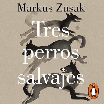 Tres perros salvajes [Three Wild Dogs] Audio Libro por Markus Zusak episode artwork