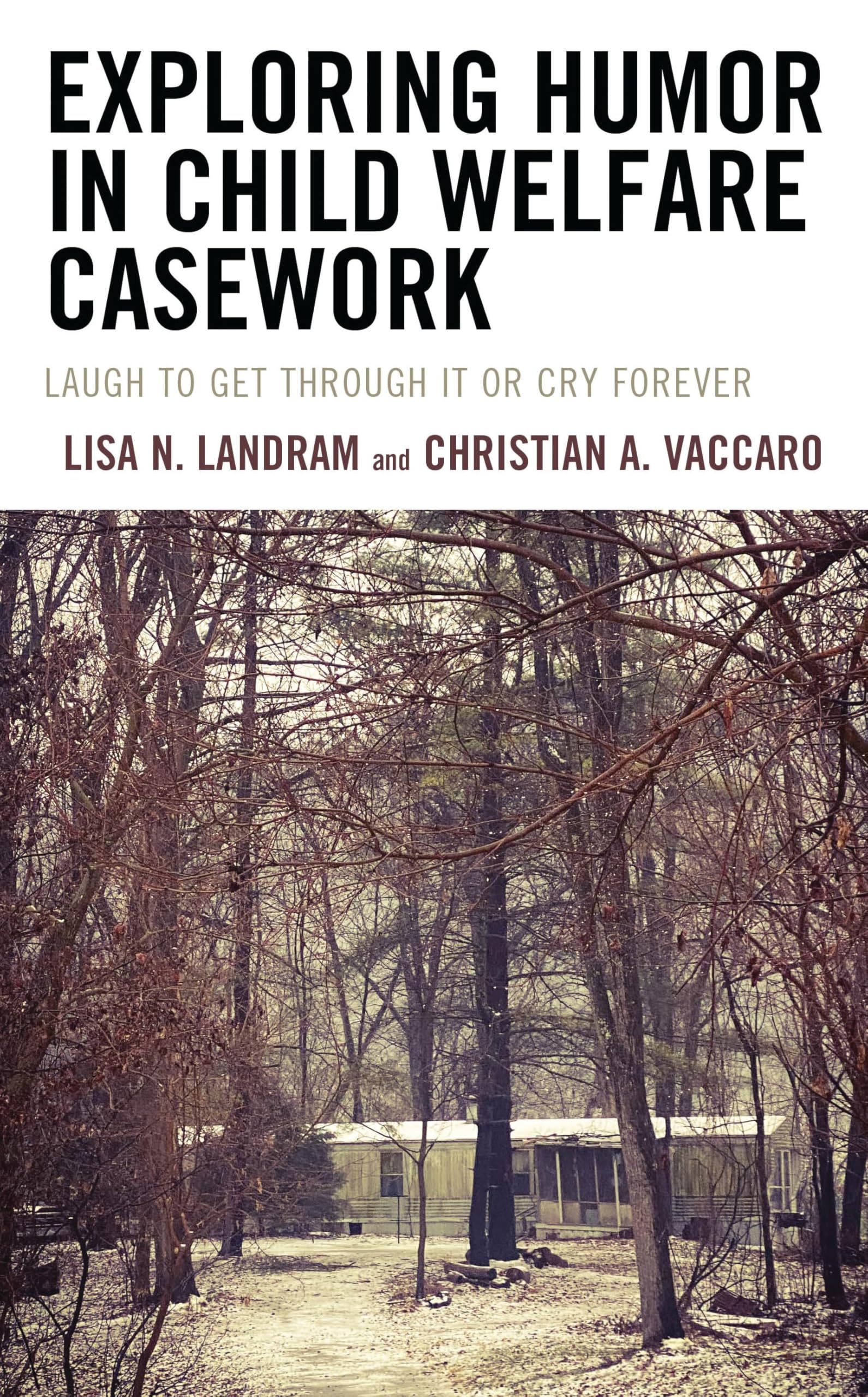 Exploring Humor in Child Welfare Casework: Laugh To Get Through It or Cry Forever (English Edition)