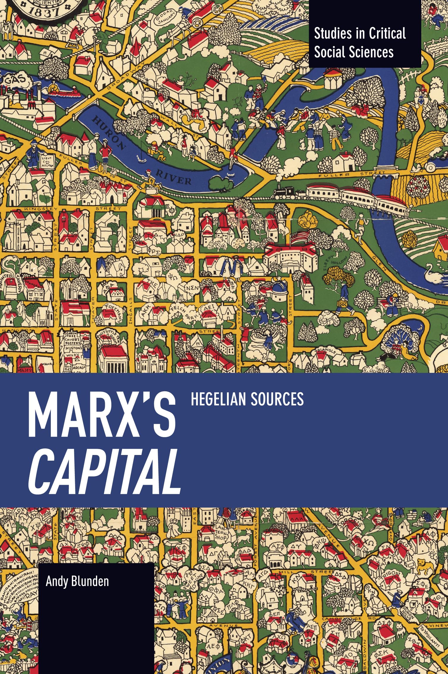 Marx’s Capital: Hegelian Sources (Studies in Critical Social Sciences)