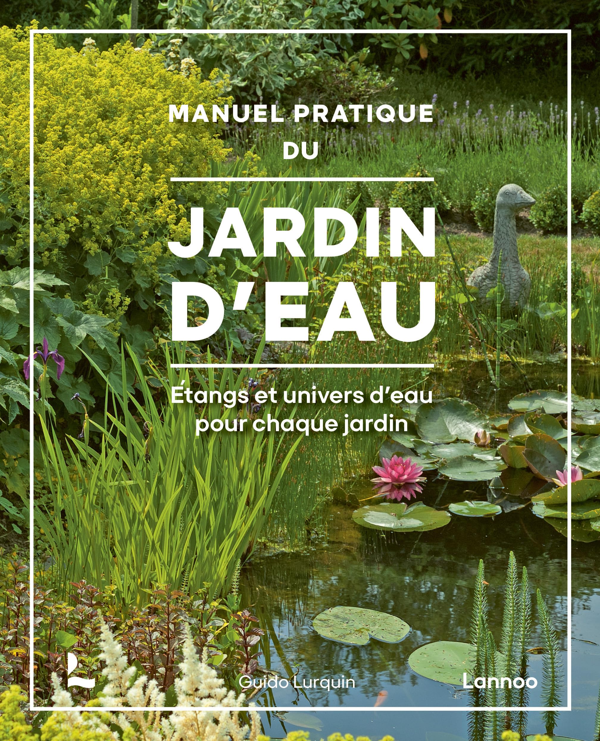 Manuel pratique du jardin d’eau: Étangs et univers d'eau pour chaque jardin