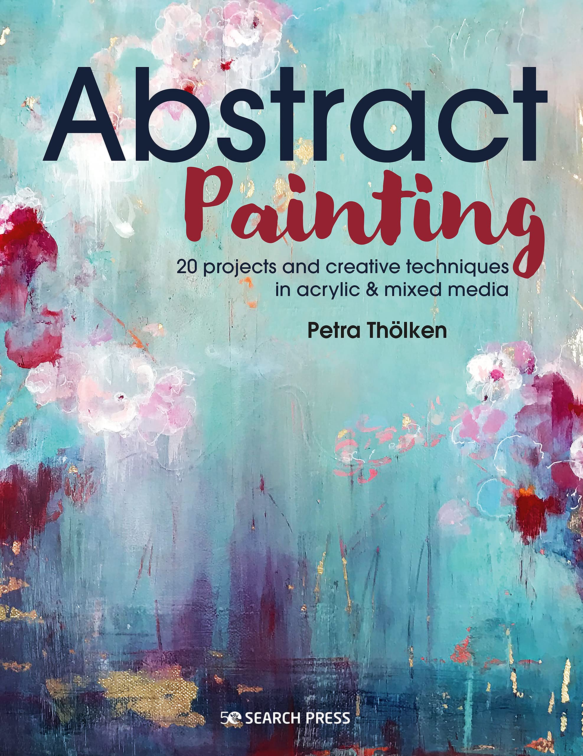 Abstract Painting: 20 projects & creative techniques in acrylic & mixed media
