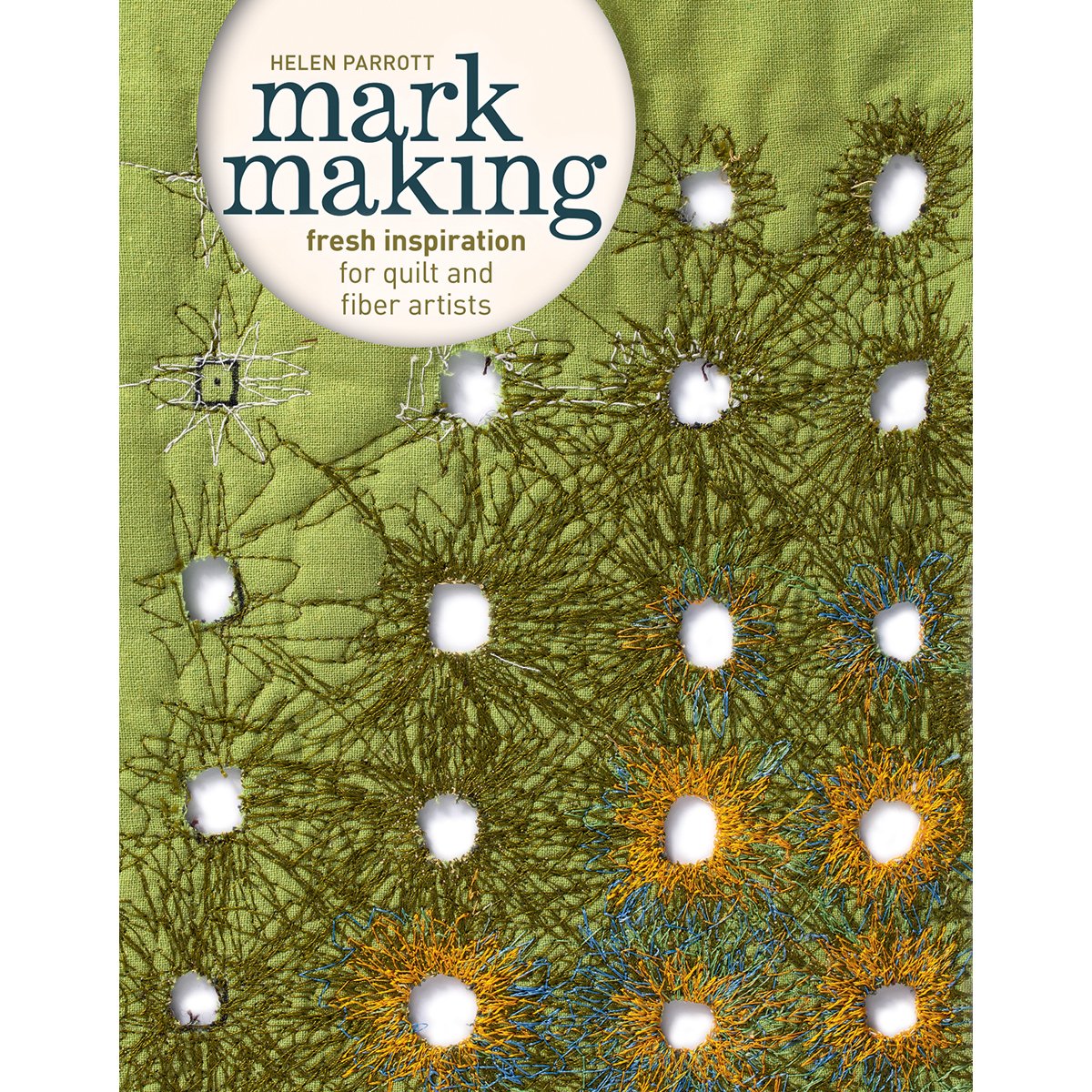 Mark Making: Fresh Inspiration for Quilt and Fiber Artists Paperback – 27 Aug. 2013