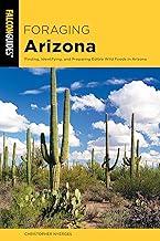 Foraging Arizona: Finding, Identifying, and Preparing Edible Wild Foods in Arizona (Foraging Series)