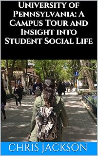 University of Pennsylvania: A Campus Tour and Insight into Student Social Life: Penn Social Life, Housing, Dining, Partying, and Campus Photos