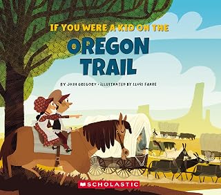 If You Were a Kid on the Oregon Trail by Josh Gregory | Children's History Book 1800s Adventure (If You Were a Kid Series)