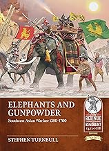Elephants and Gunpowder: Southeast Asian Warfare 1380-1700 (From Retinue to Regiment 1453-1618)
