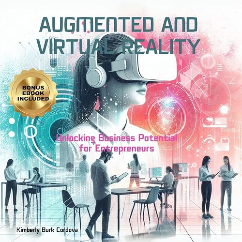 Augmented and Virtual Reality: Unlocking Business Potential for Entrepreneurs (Empowering