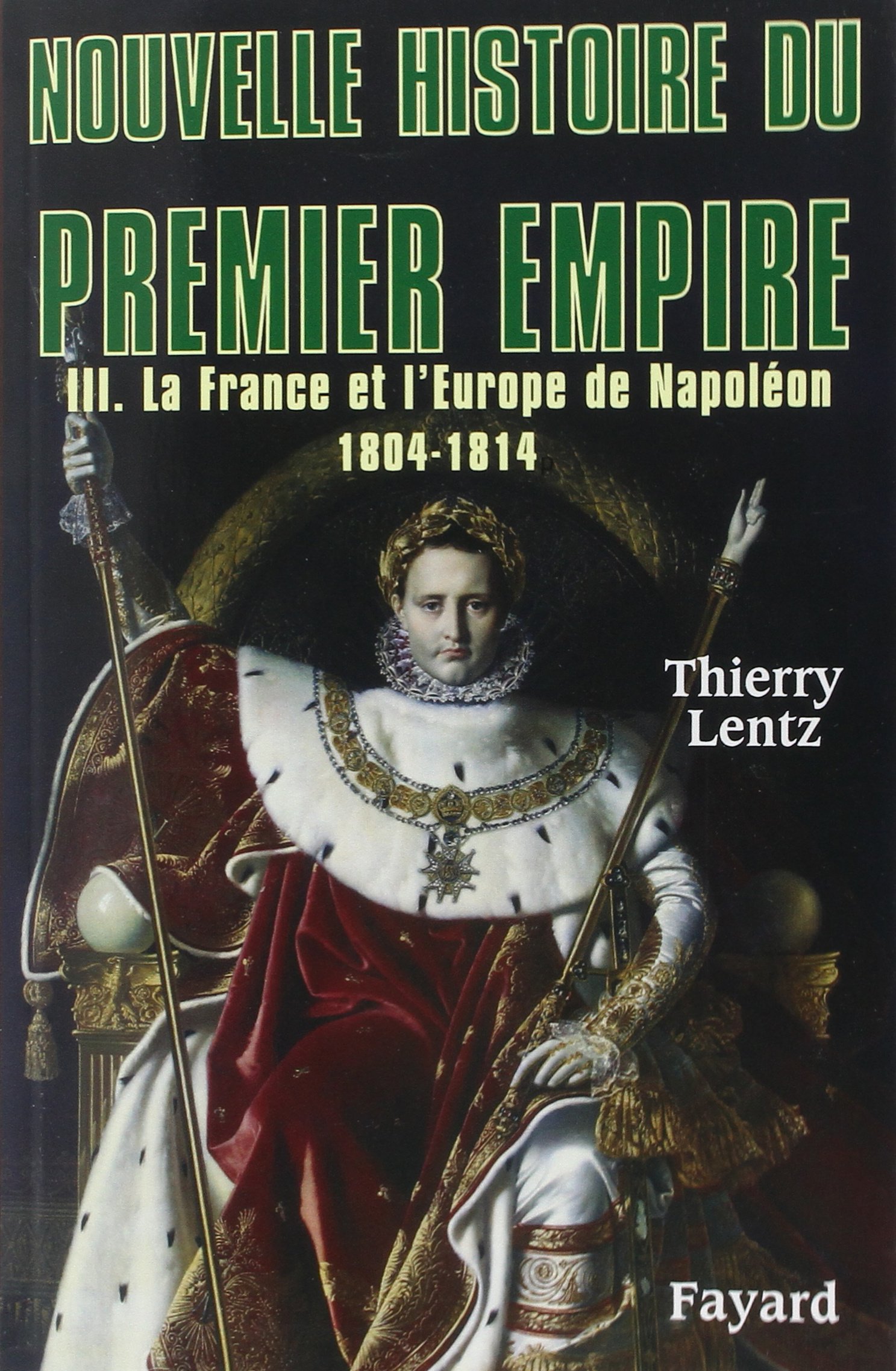 Nouvelle histoire du Premier Empire, tome 3: La France et l'Europe de Napoléon (1804-1814)