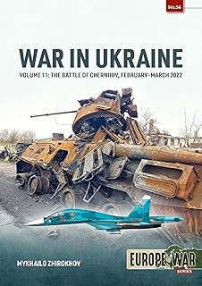 War in Ukraine Volume 11: The Battle of Chernihiv, February-March 2022 (Europe@War)