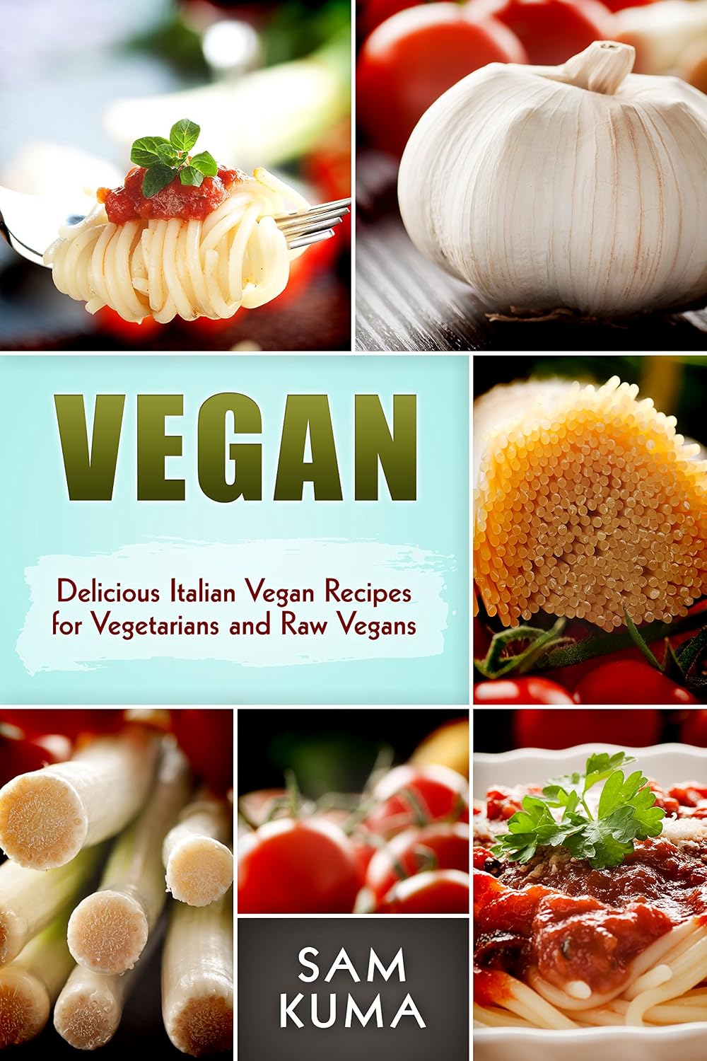 Vegan: Delicious Italian Vegan Recipes for Vegetarians and Raw Vegans (The Ultimate Vegan Lifestyle Book 7)