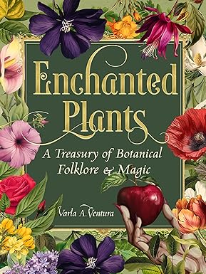 Enchanted Plants: A Treasury of Botanical Folklore and Magic
