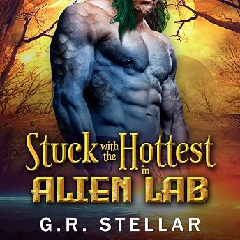 Stuck with the Hottest in Alien Lab Audiobook by G. R. Stellar episode artwork