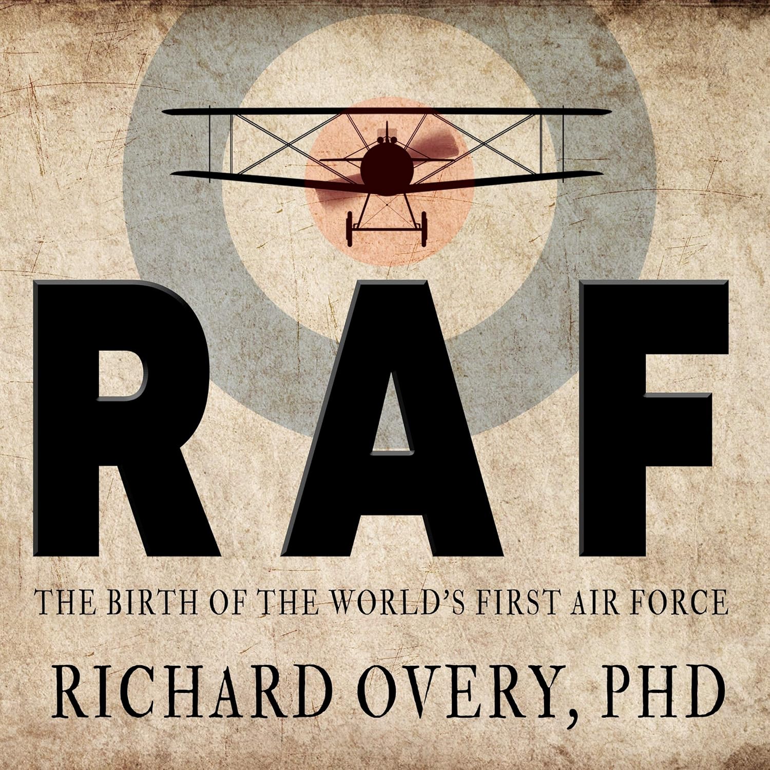 RAF The Birth of the World's First Air Force Richard Overy, Richard