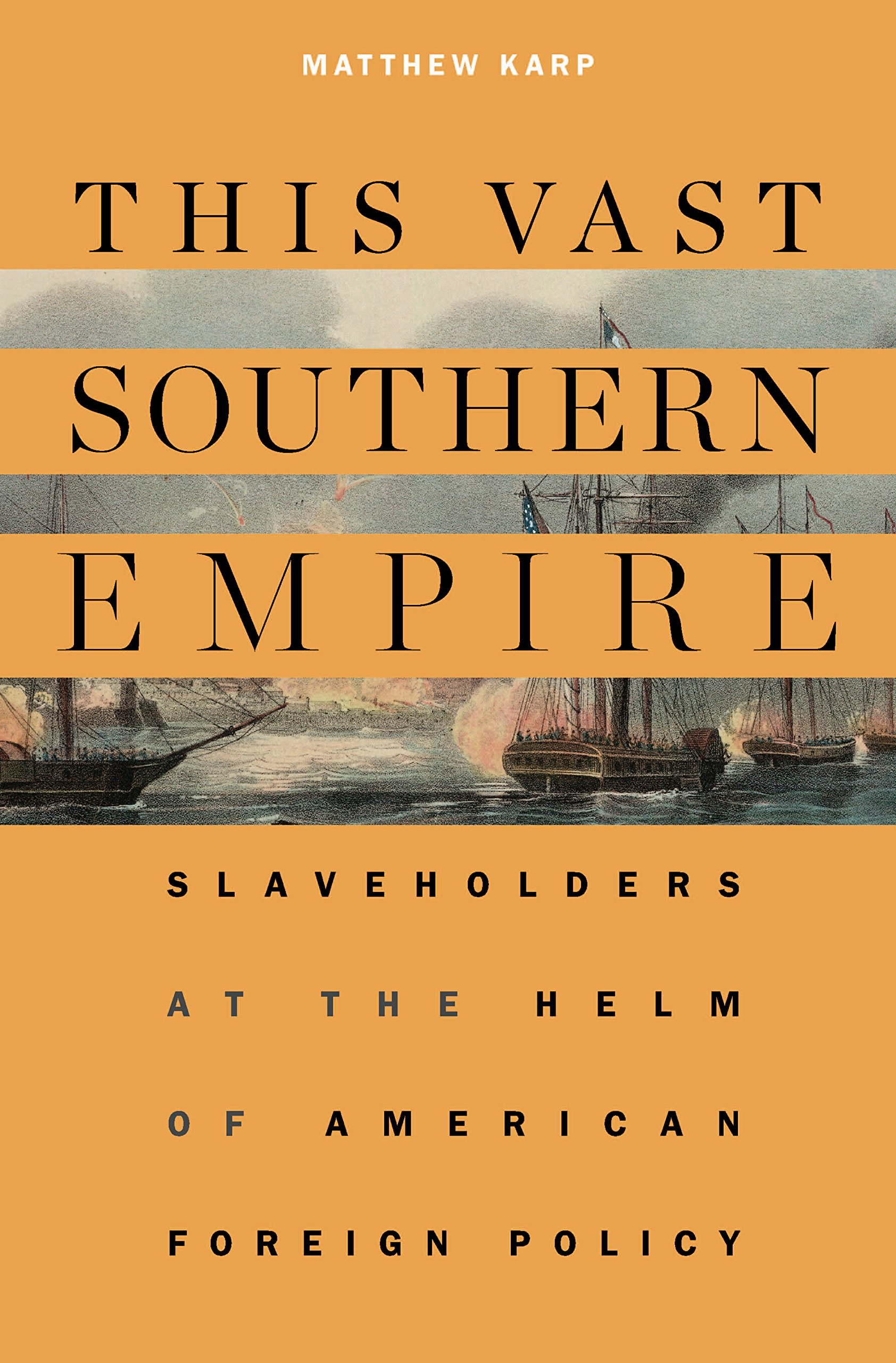 This Vast Southern Empire: Slaveholders at the Helm of American Foreign Policy